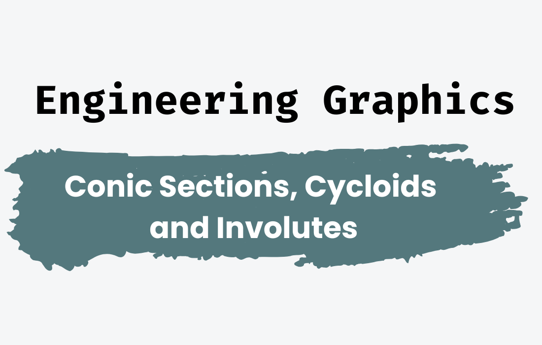 Engineering Graphics – Conic Sections, Cycloids and Involutes