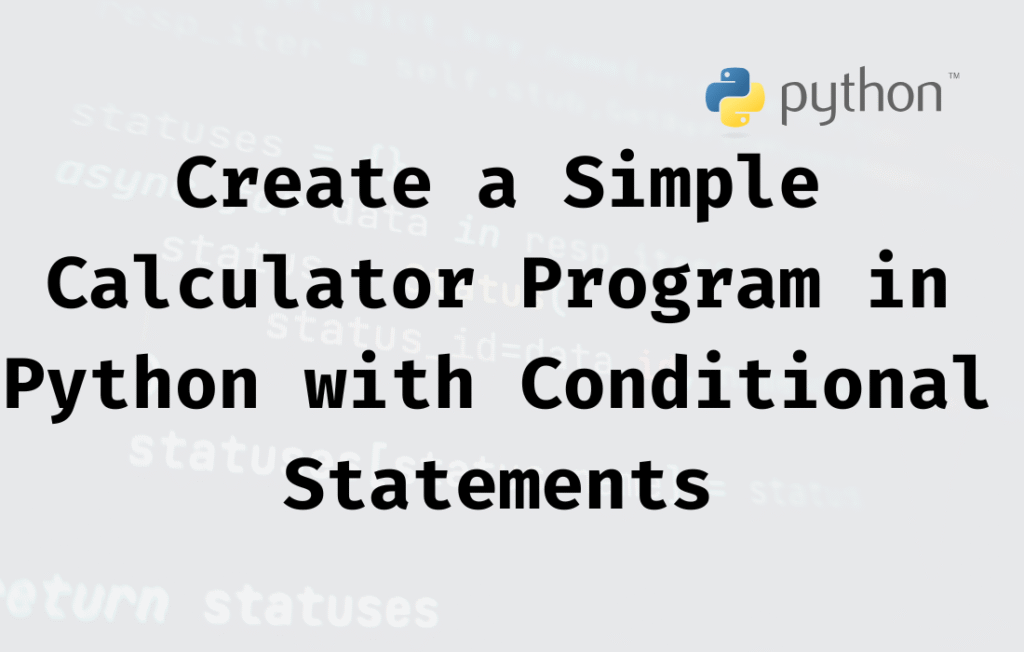Create a Simple Calculator Program in Python with Conditional Statements