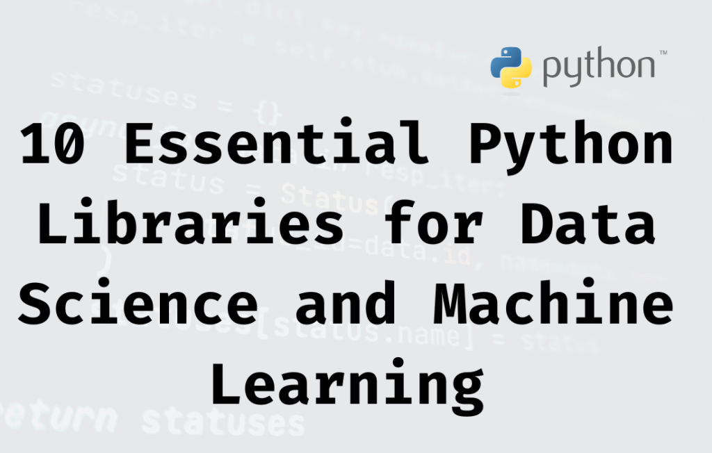 10 Essential Python Libraries for Data Science and Machine Learning