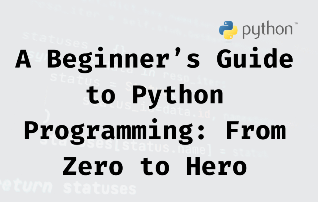 A Beginner’s Guide to Python Programming: From Zero to Hero