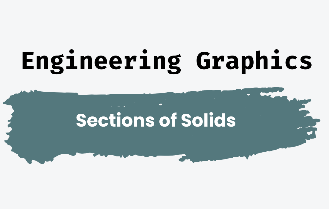 Engineering Graphics – Sections of Solids & Development of Surfaces